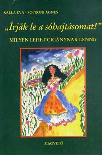 Kalla �.; Soproni �. - �rj�k le a s�hajt�somat! Milyen lehet cig�nynak lenni? Interj�k