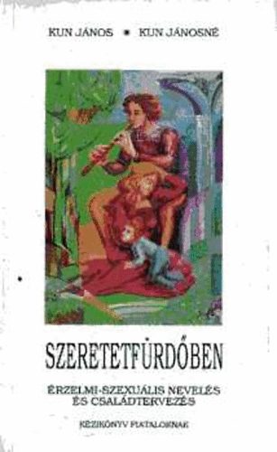 Kun Jnosn; Kun Jnos - Szeretetfrdben - rzelmi-szexulis nevels s csaldtervezs (Kziknyv fiataloknak)