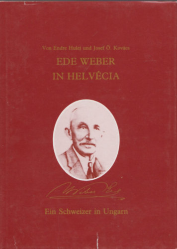 Hulej Endre, �. Kov�cs J�zsef - Ede Weber in Helv�cia - Ein Schweizer in Ungarn