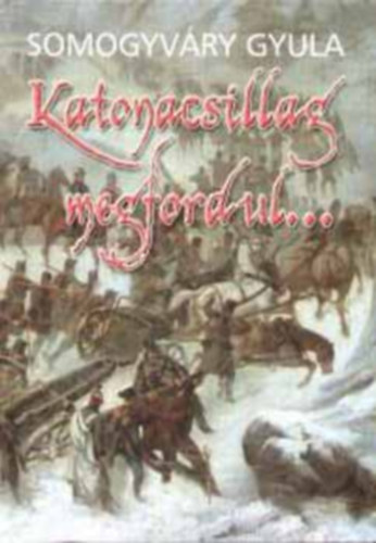 Vitéz Somogyvári Gyula - Katonacsillag megfordul...
