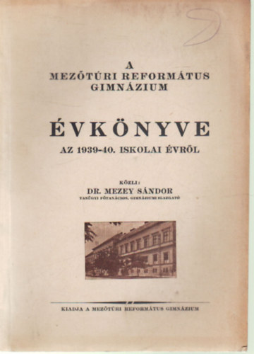 Dr. Mezey Sndor - A Meztri Reformtus Gimnzium vknyve az 1939-40. iskolai vrl