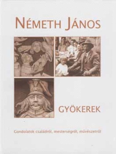 Nmeth Jnos - Gykerek Gondolatok csaldrl, mestersgrl, mvszetrl