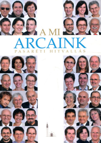 Koncz Veronika - Mesk� Zsolt  (szerk.) - A mi arcaink. Pasar�ti hitvall�s