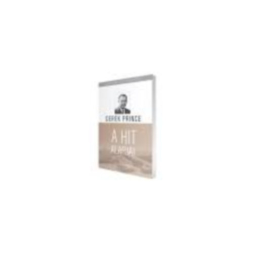 Derek Prince - A hit alapjai - A Biblia alaptan�t�sai I.
