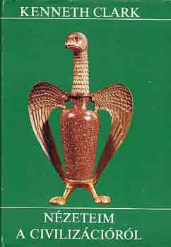 Kenneth Clark - Nézeteim a civilizációról