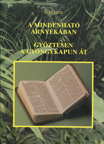 Elisabeth Elliot - A Mindenhat rnykban - Gyztesen a gyngykapun t