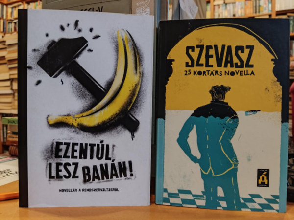 Baranyai B. András, Péczely Dóra, Szinvai Dániel Banyó Péter - 2 db "Tilos az Á" könyvek: Ezentúl lesz banán! (Novellák a rendszerváltásról) + Szevasz (25 kortárs novella)