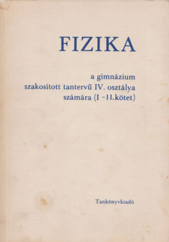 Fizika a gimn�zium szakos�tott tanterv� IV. oszt�ly sz�m�ra I-II.