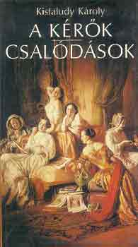 Kisfaludy K�roly - A k�r�k-Csal�d�sok