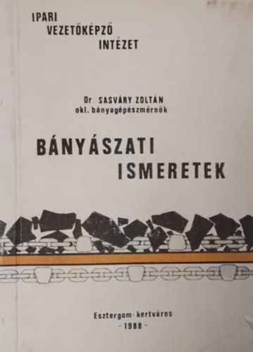 Dr. Sasváry Zoltán (szerk.) - Bányászati ismeretek
