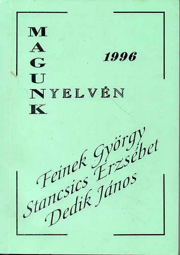 Stancsics Erzsbet, Dedik Jnos Feinek Gyrgy - Magunk nyelvn 1996 (Dediklt!)