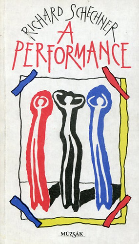 Richard Schechner - A performance (Esszék a színházi előadás elméletéről 1970-1976)