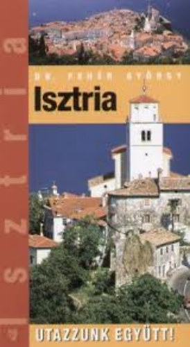 Dr. Fehr Gyrgy - Isztria (Utazzunk egytt!)