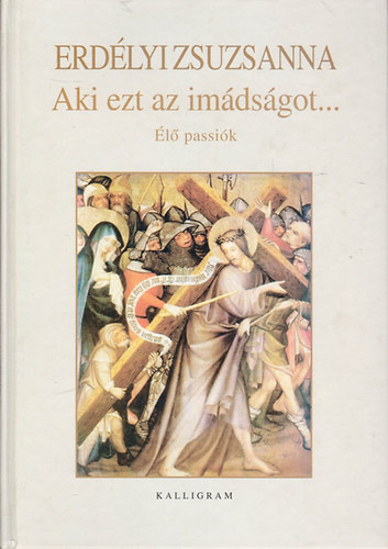 Erdlyi Zsuzsanna - Aki ezt az imdsgot... - l passik