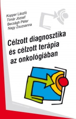 Tmr Jzsef, Becsgh Pter, Nagy Zsuzsanna Kopper Lszl - Clzott diagnosztika s clzott terpia az onkolgiban