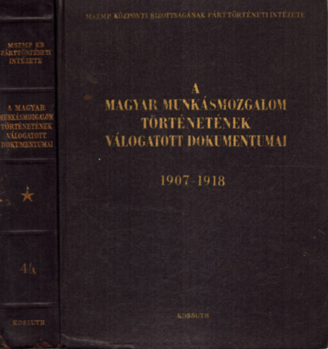 A Magyar Munkásmozgalom Történetének Válogatott Dokumentumai 1907-1918 4A