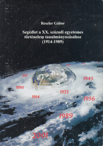 Reszler G�bor - Seg�dlet a XX. sz�zadi egyetemes t�rt�nelem tanulm�nyoz�s�hoz (1914-1989)