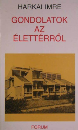 Bordás Győző Harkai Imre (szerk.) - Gondolatok az élettérről - Építészeti tanulmányok