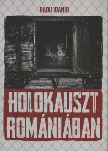 Radu Ioanid - Holokauszt Rom�ni�ban