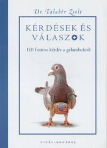 Talabr Zsolt - Krdsek s vlaszok - 110 fontos krds a galambokrl