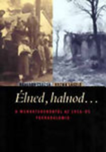 Kövesdy Zsuzsa- Kozma László (szerk.) - Élned, halnod... (A munkatáboroktól az 1956-os forradalomig)