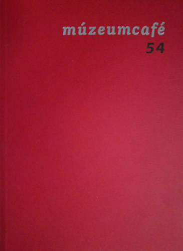 Gr�czi Em�ke  (szerk.) - M�zeumcaf� 54. (K�d�r, a p�rt�llam �s a m�zeumok)