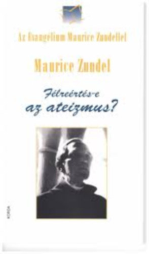 Maurice Zundel - F�lre�rt�s-e az ateizmus?