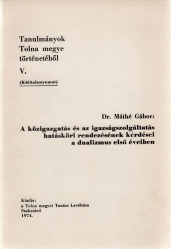 Dr. Mth Gbor - A kzigazgats s az igazsgszolgltats hatskri rendezsnek krdsei a dualizmus els veiben