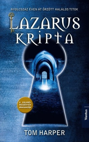 Tth Emese  Tom Harper (Szerk.), Svg Katalin (fordt) - Lazarus kripta - Nyolcszz ven t rztt hallos titok (The Lazarus Vault)