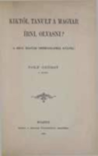 Wolf Gy�rgy - Kikt�l tanult a magyar �rni, olvasni? (A r�gi magyar orthographia kulcsa)