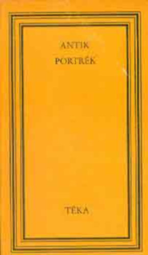 SZERKESZTŐ Szabó György Benkő Samu Deák Tamás Szabó Attila - Antik portrék Suetonius: Iulius Caesar, Tacitus: Augustus Octavianus, Ifj. Plinius: Fundanus lánya, Iulius Capitolinus: Antonius Pius, Aelius Spartianus: Pescennius Niger