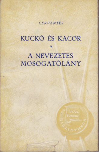 Miguel De Cervantes Saavedra - Kuck� �s Kacor, A nevezetes mosogat�l�ny