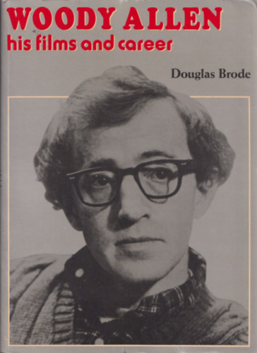 Douglas Brode - WOODY ALLEN HIS FILMS AND CAREER