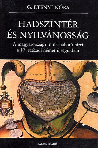 G. Etényi Nóra - Hadszíntér és nyilvánosság - A magyarországi török háború hírei a 17. századi német újságokban