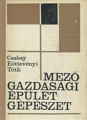 Csabay; E�ttev�nyi; T�th - Mez�gazdas�gi �p�letg�p�szet