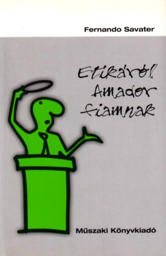 Fernando Savater - Etikáról Amador fiamnak
