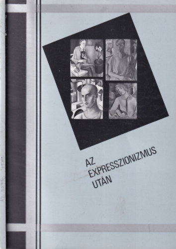 Az expresszionizmus után (Új tárgyiasság és új klasszicizmus a magyar művészetben- Szombathelyi Képtár, 1992. nov. 13 - dec.13.)