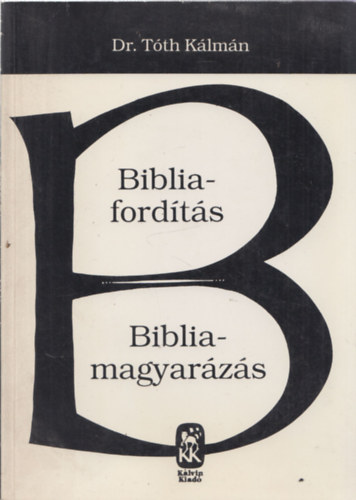 Dr. T�th K�lm�n - Bibliaford�t�s - Bibliamagyar�z�s