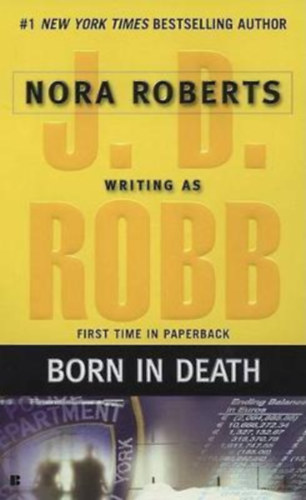 J. D. Robb  (Nora Roberts) - Born in Death