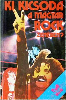 Szántó Gábor (szerk.) - Ki kicsoda a magyar ROCK zenében? - IM Exkluzív