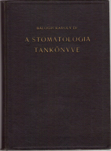 Balogh Kroly dr. - A stomatolgia tanknyve