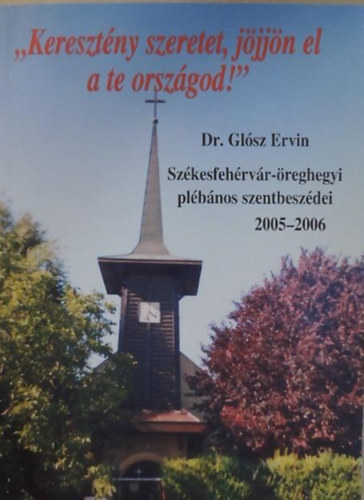 Dr. Gl�sz Ervin - "Kereszt�ny szeretet, j�jj�n el a te orsz�god!"