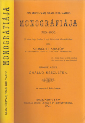 Szongott Kristóf - Szamosújvár szab. kir. város monográfiája 1700-1900 II. (reprint)