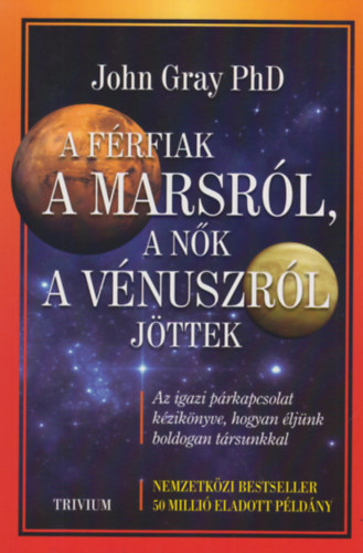 Ph.D. John Gray - A frfiak a Mars-rl, a nk a Vnusz-rl jttek - Az igazi prkapcsolat kziknyve