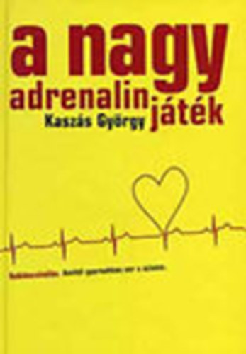 Kaszs Gyrgy - A nagy adrenalinjtk (Reklmcsinls, amitl gyorsabban ver a szvem)
