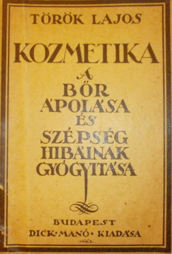 T�r�k Lajos - Kozmetika: A b�r �pol�sa �s sz�ps�g hib�inak gy�gy�t�sa