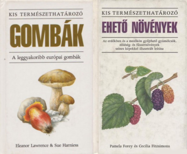 Cecilia Fitzsimons, Pamela Forey, Sue Harniess, Eleanor Lawrence - 2 db könyv a Kis természethatározó sorozatból: Gombák - A leggyakoribb európai gombák + Ehető növények - Az erdőkben és a mezőkön gyűjthető gyümölcsök, zöldség- és fűszernövények színes képekkel illusztrált leírása