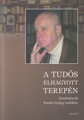 Kelevéz Ágnes (szerk.) Dávidházi Péter (szerk.) - A tudós elhagyott terepén - Tanulmányok Poszler György emlékére