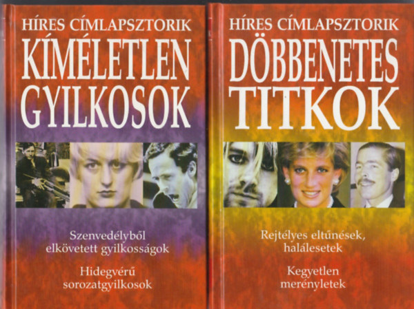 2 db könyv a "Híres címlapsztorik" sorozatból: Döbbenetes titkok. rejtélyes eltűnések, halálesetek. Kegyetlen merényletek. + Kíméletlen gyilkosok. Szenvedélyből elkövetett gyilkosságok. Hidegvérű sorozatgyilkosok.