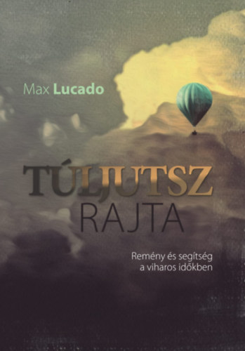 Max Lucado - Tljutsz rajta - Remny s segtsg a viharos idkben